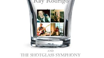 Ray Rodrigo and The Shotglass Symphony